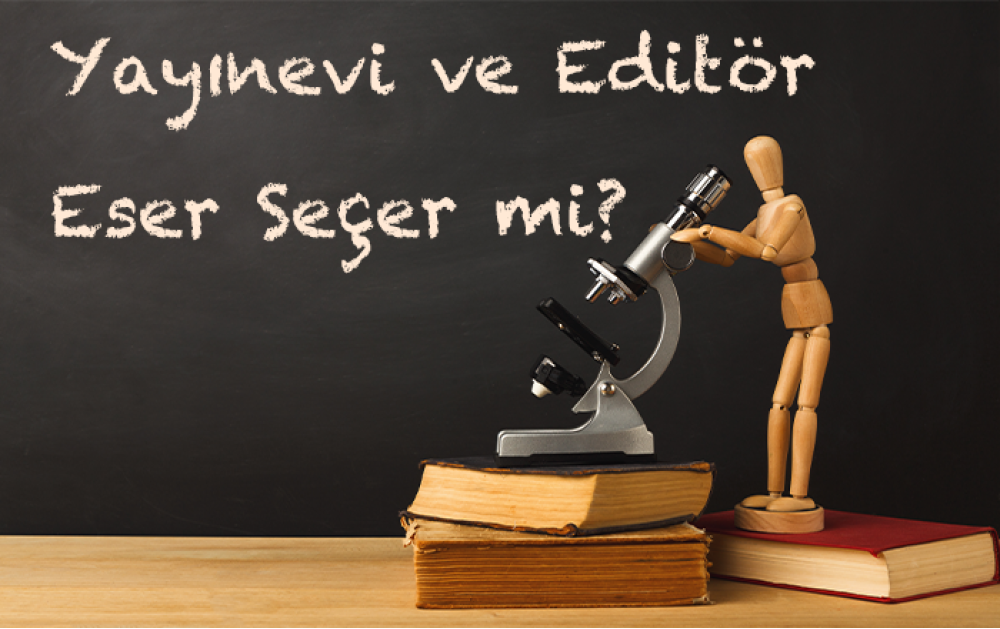 Yayınevi ve Editör Eser Seçer mi? Yayınevi ve Editör Eser Seçer mi?