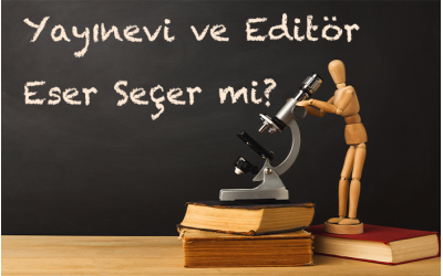 Yayınevi ve Editör Eser Seçer mi? Yayınevi ve Editör Eser Seçer mi?