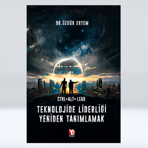 CTRL+ALT+LEAD: Teknolojide Liderliği Yeniden Tanımlamak CTRL+ALT+LEAD: Teknolojide Liderliği Yeniden Tanımlamak