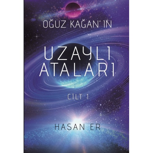 Oğuz Kağan'ın Uzaylı Ataları - Cilt I (e-kitap) Oğuz Kağan'ın Uzaylı Ataları - Cilt I (e-kitap)